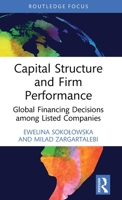Capital Structure and Firm Performance: Global Financing Decisions among Listed Companies (Routledge Focus on Economics and Finance) 1032898984 Book Cover