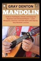 MANDOLIN: Guide to Techniques, Chords, and Songs for Beginners and Advanced Players – Learn Bluegrass, Classical, and Folk Styles with Step-by-Step Mandolin Lessons B0DQQ7X9QR Book Cover