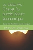La bible Au Chevet Du succès Socio-économique: Essai de théologie économique (Vers une nouvelle approche de la théologie économique) (French Edition) B0GHR23C36 Book Cover