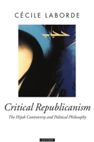 Critical Republicanism: The Hijab Controversy and Political Philosophy (Oxford Political Theory) 0199550212 Book Cover