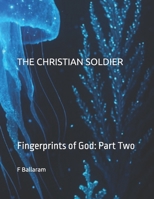 THE CHRISTIAN SOLDIER: Fingerprints of God: Part Two B0F7R9DLF5 Book Cover