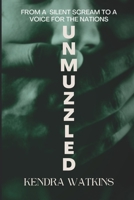 Unmuzzled: From A Silent Scream To A Voice For The Nations B0BCSCZ5XG Book Cover