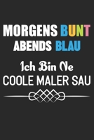 Morgens Bunt Abends Blau Ich Bin Ne Coole Maler Sau: Din A5 Heft Kariert (Karos) F�r Jede Maler K�nstler Notizbuch Tagebuch Planer Malen Malerei Notiz Buch Geschenk Kunst Handwerk Studium Student Note 1678948020 Book Cover