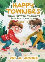 Happy Towners Think Better Thoughts and You Can Too! 1806239655 Book Cover