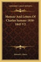 Memoir And Letters Of Charles Sumner 1838-1845 V2 1162946512 Book Cover