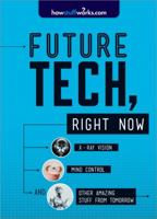 Future Tech, Right Now: X-Ray Vision, Mind Control, and Other Amazing Stuff from Tomorrow 1492603147 Book Cover
