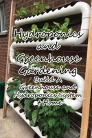 Hydroponics and Greenhouse Gardening: Build A Greenhouse and Hydroponics System at Home: Get a Healthier Harvest B08ZV233FN Book Cover