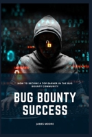 Bug Bounty Success: How to Become a Top Earner in the Bug Bounty Community B0CDNPWL6H Book Cover