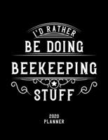 I'd Rather Be Doing Beekeeping Stuff 2020 Planner: Beekeeping Fan 2020 Planner, Funny Design, 2020 Planner for Beekeeping Lover, Christmas Gift for Beekeeping Lover 1678623474 Book Cover