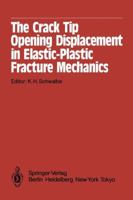 The Crack Tip Opening Displacement in Elastic-Plastic Fracture Mechanics: Proceedings of the Workshop on the Ctod Methodology Gkss-Forschungszentrum Geesthacht, Gmbh, Geesthacht, Germany, April 23 25, 3642828205 Book Cover