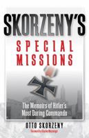 Skorzeny's Special Missions: The Memoirs of 'the Most Dangerous Man in Europe' 1568654413 Book Cover