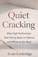 Quiet Cracking: Why High Performers Are Falling Apart in Silence and What to Do Next B0GDG8FZBC Book Cover