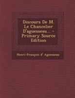 Discours de M. Le Chancelier D'Aguesseau... 127280352X Book Cover