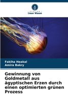 Gewinnung von Goldmetall aus ägyptischen Erzen durch einen optimierten grünen Prozess 620530841X Book Cover