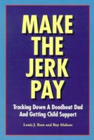 Make the Jerk Pay: Tracking Down a Deadbeat Dad and Getting Child Support 0960684638 Book Cover