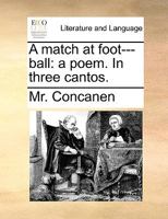 A match at foot---ball: a poem. In three cantos. 1140899015 Book Cover