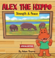 Alex The Hippo - Strength & Peace 1734875569 Book Cover