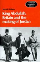 King Abdullah, Britain and the Making of Jordan 0521399874 Book Cover