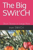 The Big SWit'CH: Short Stories in Large Print B088B5NF48 Book Cover