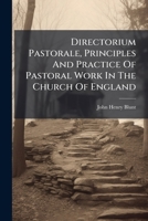 Directorium Pastorale, Principles And Practice Of Pastoral Work In The Church Of England 1246089483 Book Cover