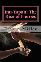 Inu-Yapan: The Rise of Heroes 1522700757 Book Cover