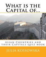 What is the Capital of...: Asian Countries and their Capitals quiz book 1987614720 Book Cover