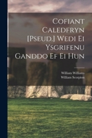 Cofiant Caledfryn [Pseud.] Wedi Ei Ysgrifenu Ganddo Ef Ei Hun - Primary Source Edition 101914615X Book Cover