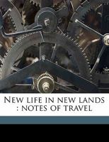 New Life in New Lands: Notes of Travel 1241436088 Book Cover