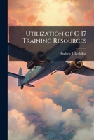 Utilization of C-17 Training Resources: Is Aetc Meeting User Demand? 1249595274 Book Cover