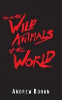 We Are the Wild Animals of the World 1537782266 Book Cover