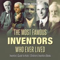 The Most Famous Inventors Who Ever Lived Inventor's Guide for Kids Children's Inventors Books 1541917065 Book Cover