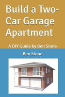 Build a Two-Car Garage Apartment: A DIY Guide by Ben Stone (The Builder's Blueprint Series) B0DRS85P7T Book Cover