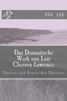 Das Dramatische Werk Von Luis Chesney Lawrence: Theorie Und Praxis Des Theaters 1475177305 Book Cover