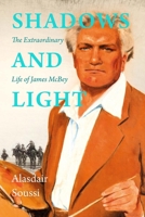 Shadows and Light: The Life of James McBey 1910895636 Book Cover