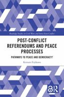 Post-Conflict Referendums and Peace Processes: Pathways to Peace and Democracy? 1032668857 Book Cover