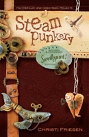 Steampunkery: Revised and Updated Swellegant! Edition 0988732971 Book Cover