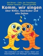 Komm, wir singen über Ritter, Seeräuber und alte Zeiten: Das Liederbuch mit allen Texten, Noten und Gitarrengriffen zum Mitsingen und Mitspielen B08F6D17DL Book Cover