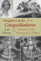 Daughters of the Conquistadores: Women of the Viceroyalty of Peru 0870742973 Book Cover