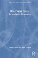 Underwater Hotels: An Imaginative Ethnography (Routledge Planetary Spaces Series) 1032963263 Book Cover