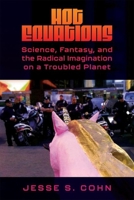 Hot Equations: Science, Fantasy, and the Radical Imagination on a Troubled Planet 1496850157 Book Cover