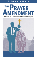 The Prayer Amendment: A Satire of Southern Politics and Religion 1588381188 Book Cover