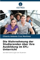 Die Wahrnehmung der Studierenden über ihre Ausbildung im EFL-Unterricht: Die Wahrnehmungen der Studenten (German Edition) 6208656613 Book Cover