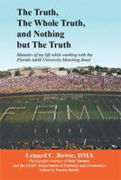 THE TRUTH, THE WHOLE TRUTH, AND NOTHING BUT THE TRUTH: Memoirs of my life while working with the Florida A&M University Marching Band 1483678865 Book Cover
