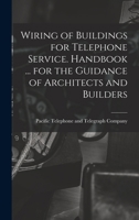 Wiring of Buildings for Telephone Service. Handbook ... for the Guidance of Architects and Builders 1019278927 Book Cover