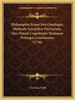 Philosophia Prima: Sive Ontologia: Methodo Scientifica Pertractata: Qua Omnis Cognitionis Humanae Principia Continentur 1017428999 Book Cover