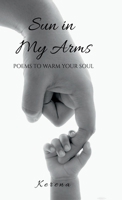 Sun in My Arms: Poems to Warm Your Soul B0GMKMMCSQ Book Cover