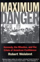 Maximum Danger: Kennedy, the Missiles, and the Crisis of American Confidence 1566634776 Book Cover