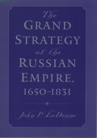 The Grand Strategy of the Russian Empire, 1650-1831 0195161009 Book Cover