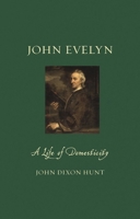 John Evelyn: A Life of Domesticity (Renaissance Lives) 1780238363 Book Cover