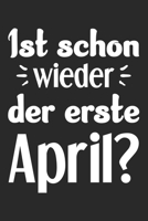 Ist Schon Wieder Der Erste April?: Din A5 Liniertes (Linien) Heft Für Jeden Aprilscherz Aprilnarr | Notizbuch Tagebuch Planer Erster April Aprilscherz ... Verarschen Notebook (German Edition) 1674336020 Book Cover